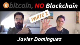¡BITCOIN como herramienta, NO más BLOCKCHAIN! Javier Dominguez (2019) – Parte 2