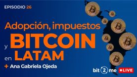 🔴 ADOPCIÓN, IMPUESTOS y Futuro de BITCOIN en LATAM – Bit2Me LIVE Ep. 27 con Ana Gabriela Ojeda