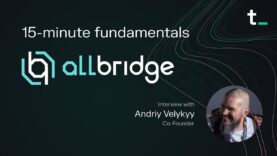 Allbridge – Cross-chain bridge between EVM and non-EVM blockchains | 15-minute fundamentals ep.43