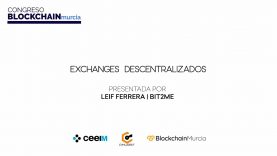 BIT2ME | Exchanges descentralizados | Leif Ferrera | Congreso Blockchain Murcia