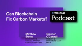 Can Blockchain Fix Carbon Markets? – Ep #73 | The Solana Podcast