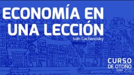 Economía en una Lección | Iván Cachanosky -Curso de Otoño FPP