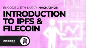 Encode Club x ETH Safari Hackathon: Introduction to IPFS & Filecoin