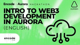 Encode x Aurora Hackathon: Intro to Web3 Development in Aurora (English)