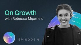 Episode 6: On Growth with Rebecca Mqamelo