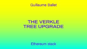 Guillaume Ballet – The verkle tree upgrade