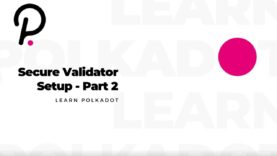 Learn Polkadot – Secure Validator Setup – 2/3