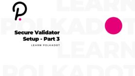 Learn Polkadot – Secure Validator Setup – 3/3