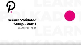 Learn Polkadot – Secure Validator Setup – 1/3
