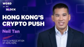 Neil Tan – Hong Kong’s Crypto Push | Word on the Block | Forkast News