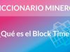 ¿Qué es el Block Time? [Diccionario Minero]