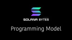 Solana Bytes – The Solana Programming Model